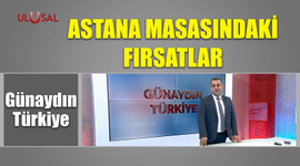 Astana Masasındaki fırsatlar - Günaydın Türkiye - 19 Temmuz 2022